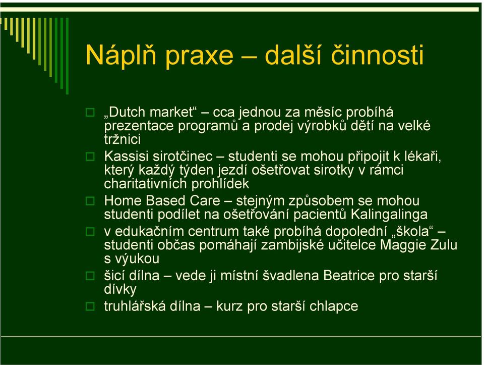 stejným způsobem se mohou studenti podílet na ošetřování pacientů Kalingalinga v edukačním centrum také probíhá dopolední škola studenti