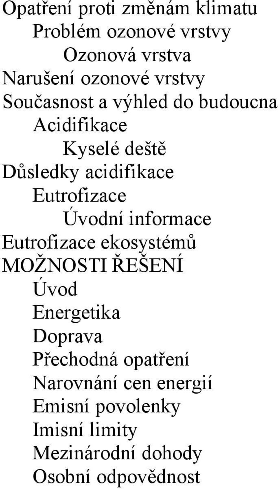 Úvodní informace Eutrofizace ekosystémů MOŽNOSTI ŘEŠENÍ Úvod Energetika Doprava Přechodná