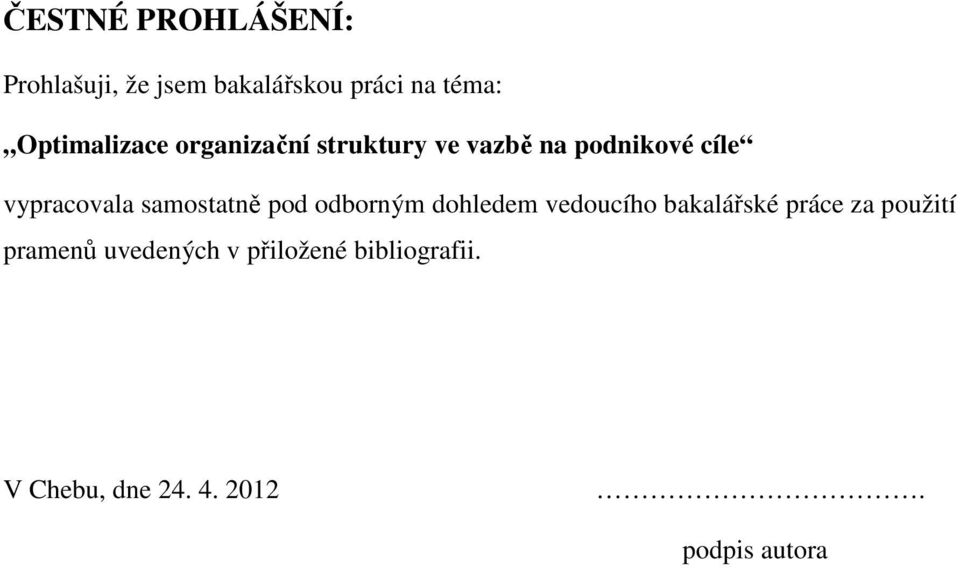 samostatně pod odborným dohledem vedoucího bakalářské práce za použití