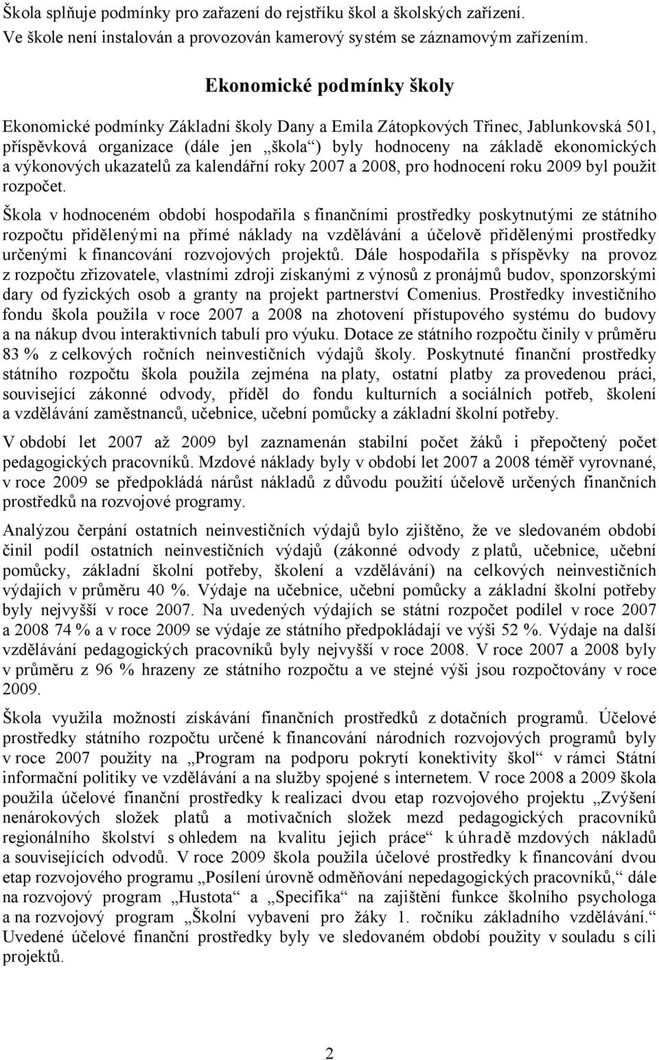 výkonových ukazatelů za kalendářní roky 2007 a 2008, pro hodnocení roku 2009 byl použit rozpočet.