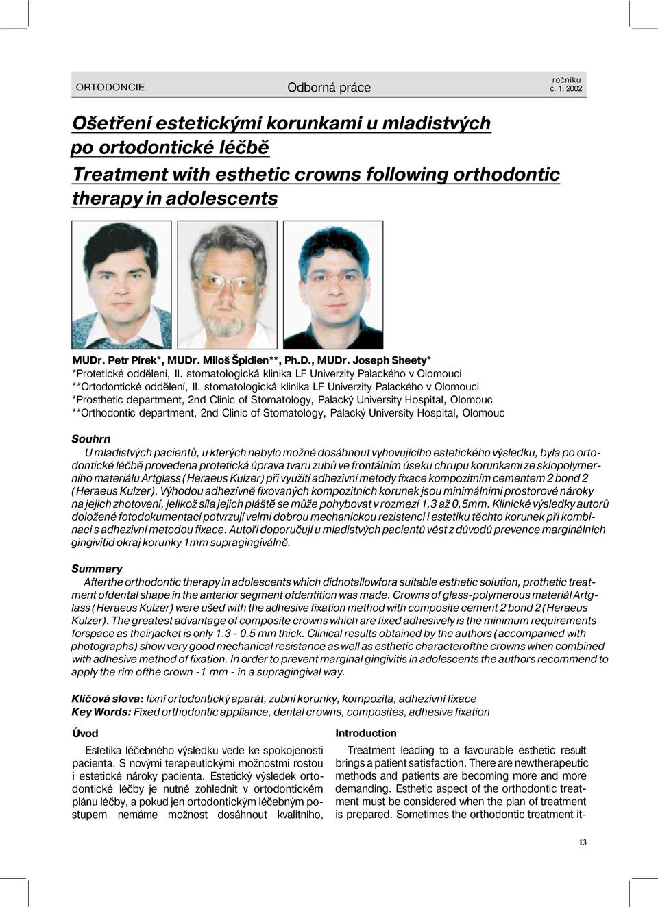 stomatologická klinika LF Univerzity Palackého v Olomouci *Prosthetic department, 2nd Clinic of Stomatology, Palacký University Hospital, Olomouc **Orthodontic department, 2nd Clinic of Stomatology,