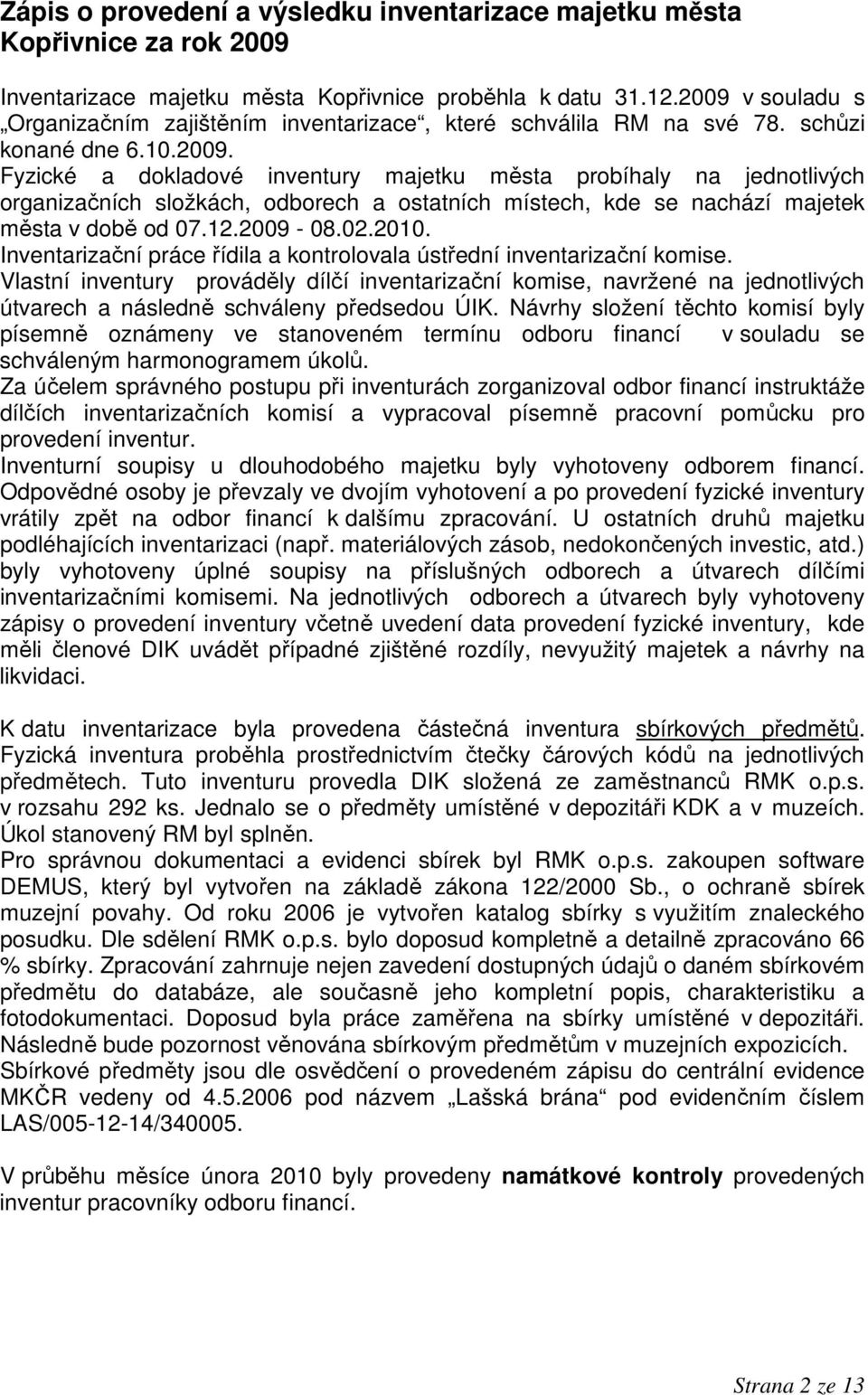 12.2009-08.02.2010. Inventarizační práce řídila a kontrolovala ústřední inventarizační komise.