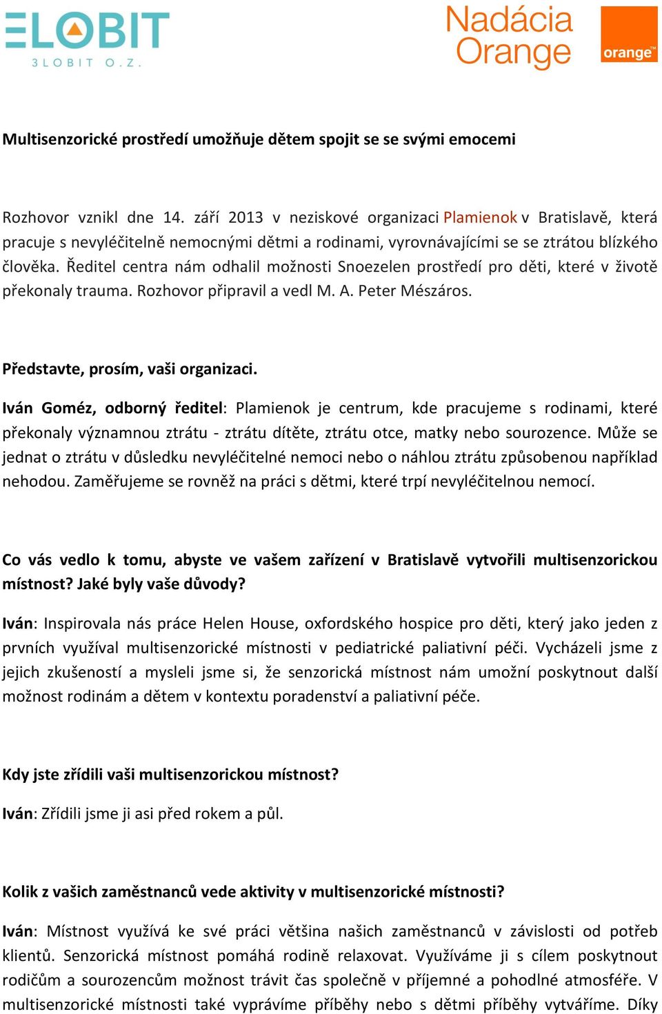 Ředitel centra nám odhalil možnosti Snoezelen prostředí pro děti, které v životě překonaly trauma. Rozhovor připravil a vedl M. A. Peter Mészáros. Představte, prosím, vaši organizaci.