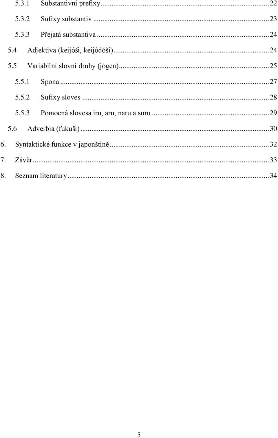 .. 27 5.5.2 Sufixy sloves... 28 5.5.3 Pomocná slovesa iru, aru, naru a suru... 29 5.