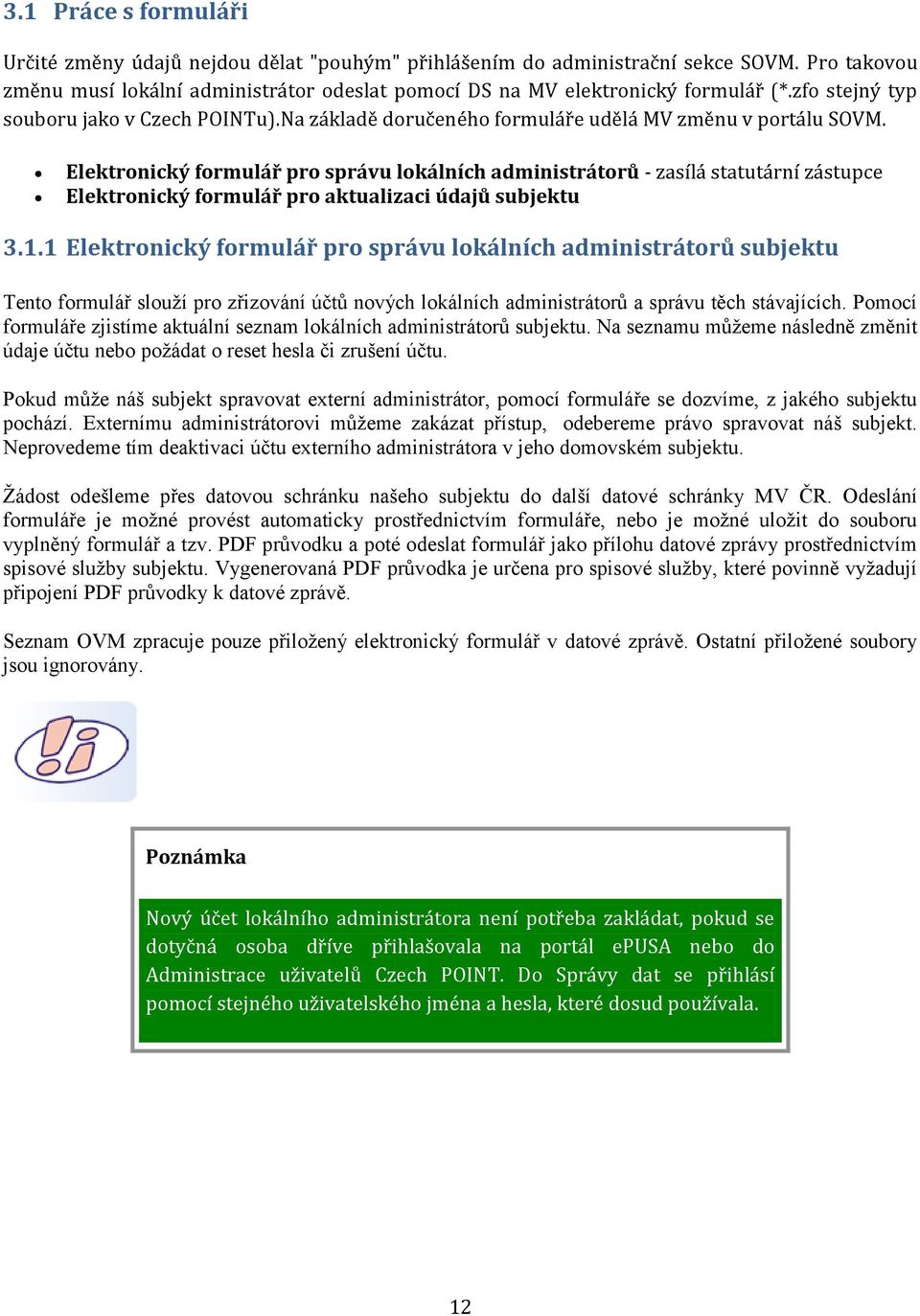 Elektronický formulář pro správu lokálních administrátorů - zasílá statutární zástupce Elektronický formulář pro aktualizaci údajů subjektu 3.1.