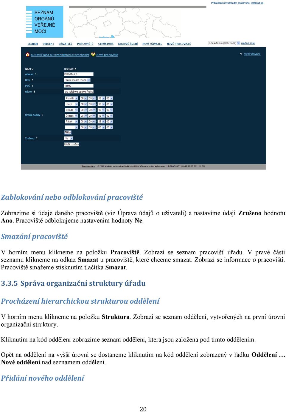 Zobrazí se informace o pracovišti. Pracoviště smažeme stisknutím tlačítka Smazat. 3.