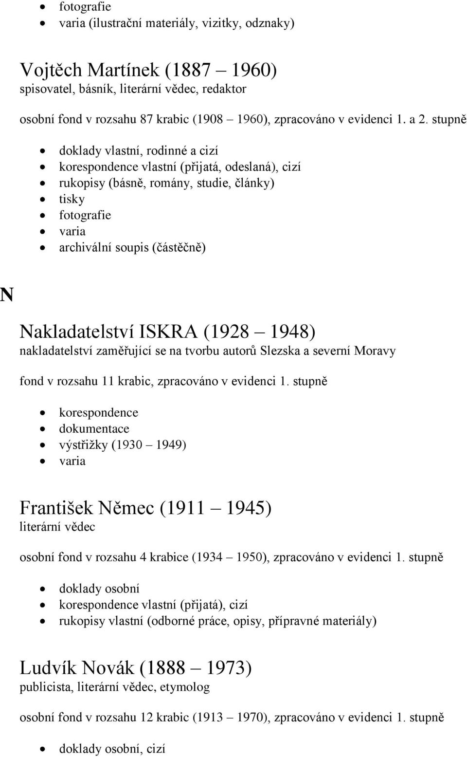 fond v rozsahu 11 krabic, zpracováno v evidenci 1.