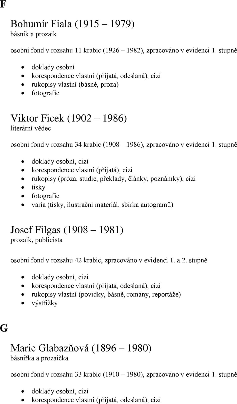 stupně, cizí korespondence vlastní (přijatá), cizí rukopisy (próza, studie, překlady, články, poznámky), cizí (, ilustrační materiál, sbírka autogramů) Josef Filgas (1908 1981)