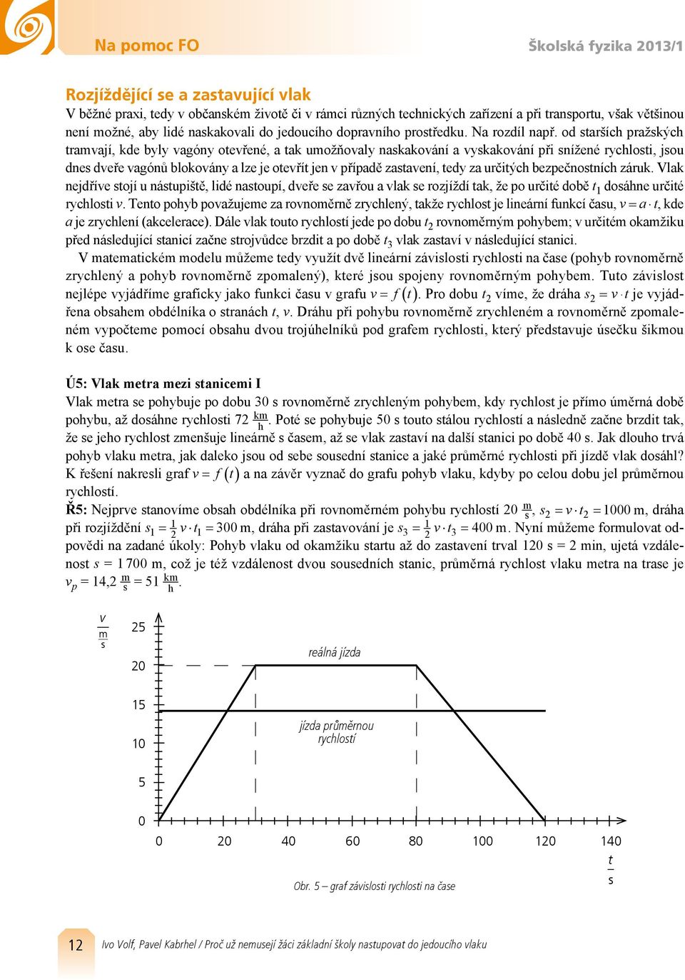 od aršíc pražkýc raají, kde byly agóny oeřené, a ak uožňoaly nakakoání a ykakoání při nížené rycloi, jou dne deře agónů blokoány a lze je oeří jen případě zaaení, edy za určiýc bezpečnoníc záruk.