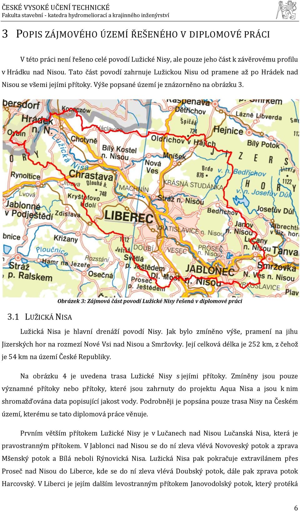 Obrázek 3: Zájmová část povodí Lužické Nisy řešená v diplomové práci 3.1 LUŽICKÁ NISA Lužická Nisa je hlavní drenáží povodí Nisy.