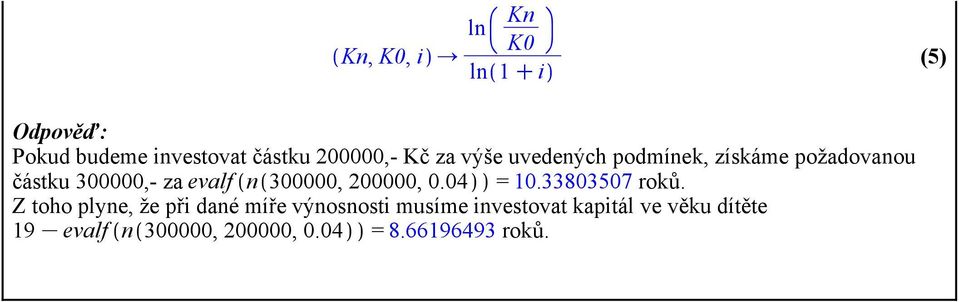 200000, 0.04 = 10.33803507 roků.