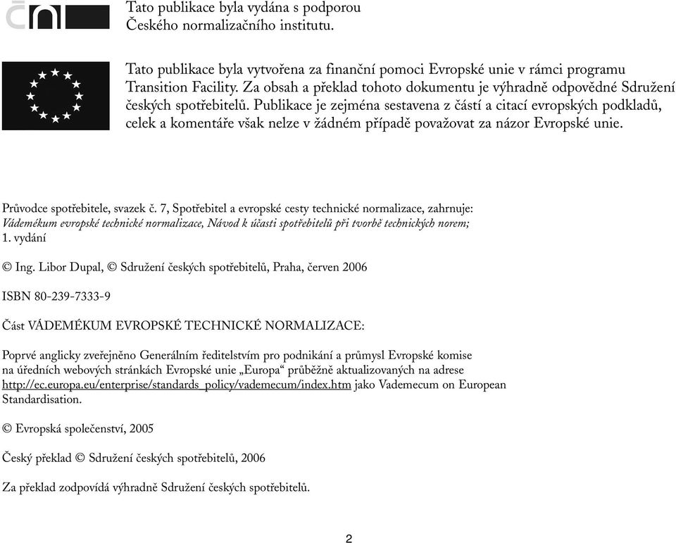 Publikace je zejména sestavena z částí a citací evropských podkladů, celek a komentáře však nelze v žádném případě považovat za názor Evropské unie. Průvodce spotřebitele, svazek č.