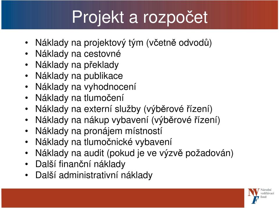 řízení) Náklady na nákup vybavení (výběrové řízení) Náklady na pronájem místností Náklady na