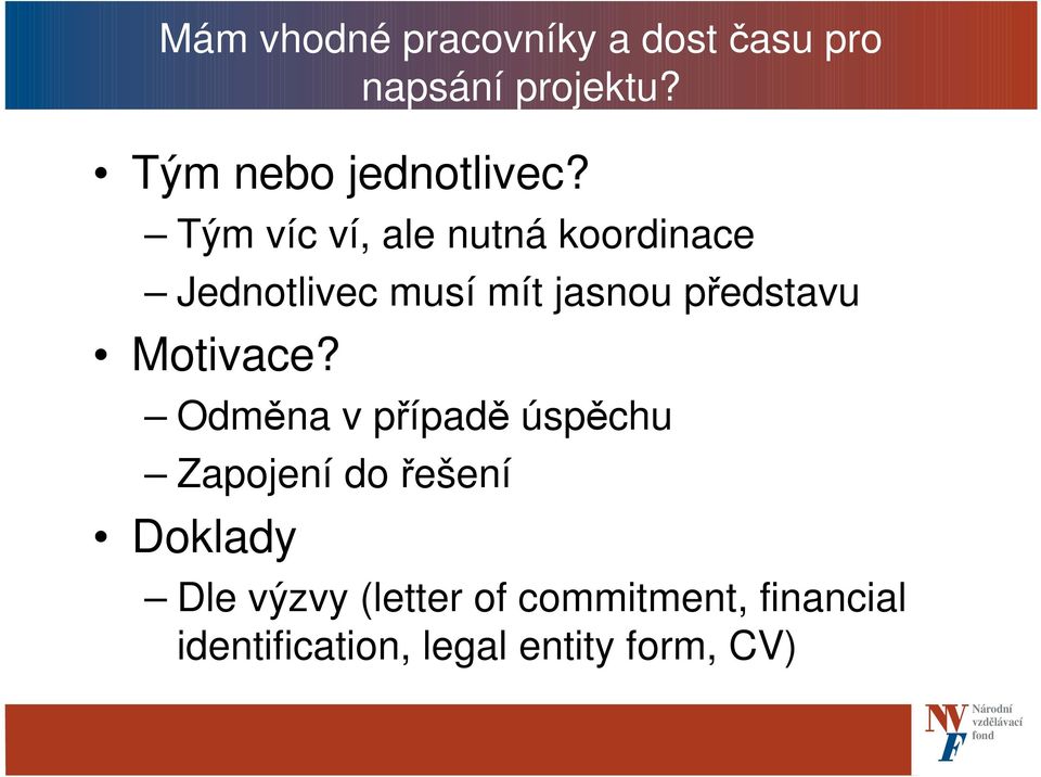 Tým víc ví, ale nutná koordinace Jednotlivec musí mít jasnou představu