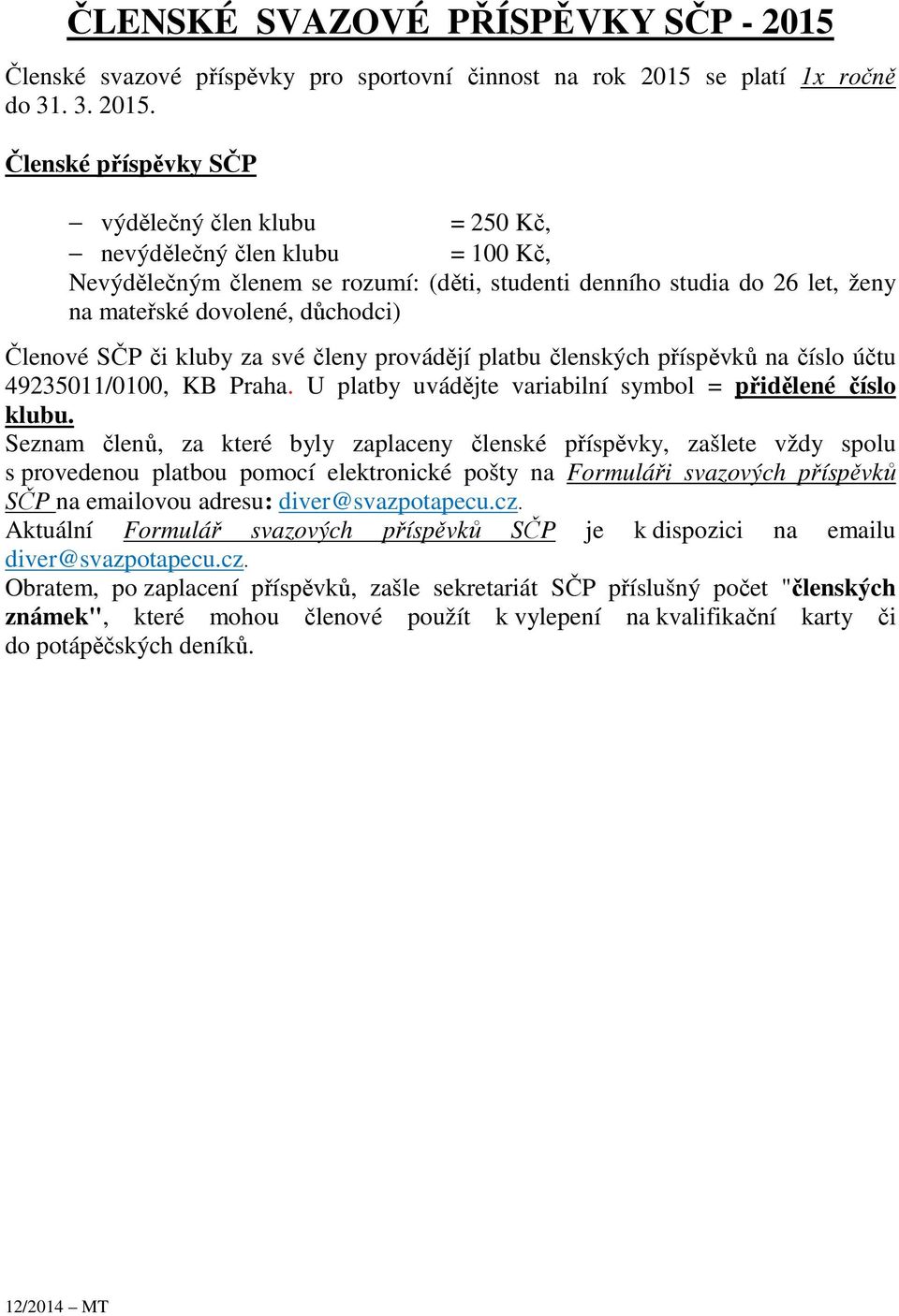 se platí 1x ročně do 31. 3. 2015.