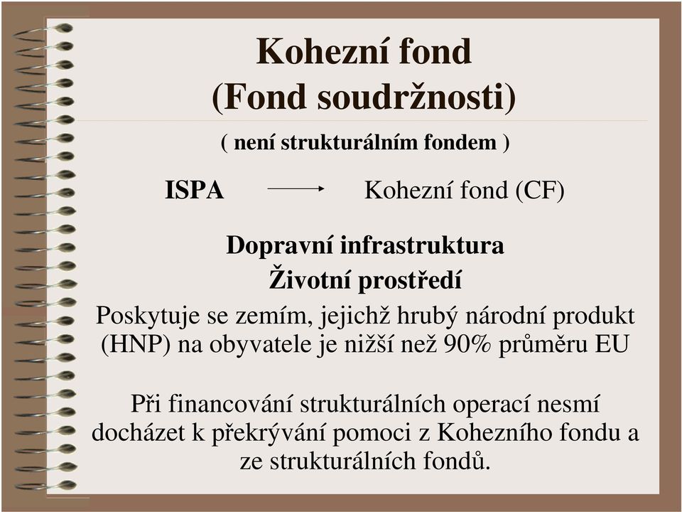 produkt (HNP) na obyvatele je nižší než 90% průměru EU Při financování strukturálních