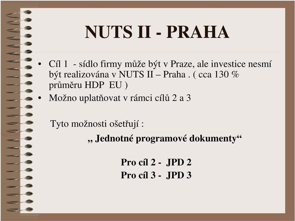 ( cca 130 % průměru HDP EU ) Možno uplatňovat v rámci cílů 2 a 3