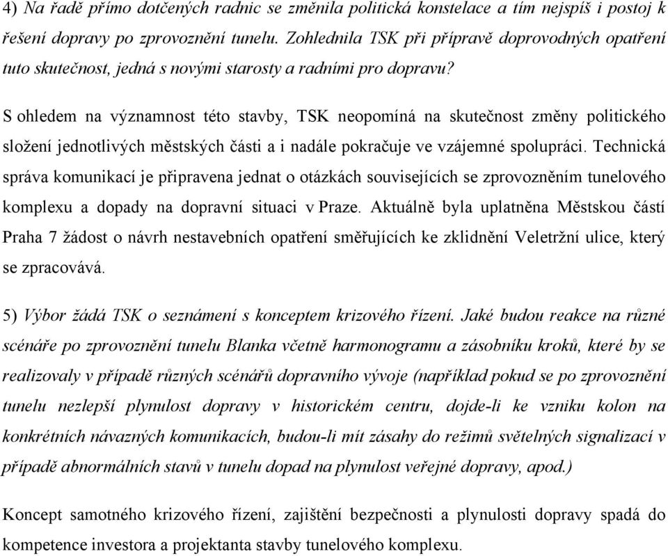 S ohledem na významnost této stavby, TSK neopomíná na skutečnost změny politického složení jednotlivých městských části a i nadále pokračuje ve vzájemné spolupráci.