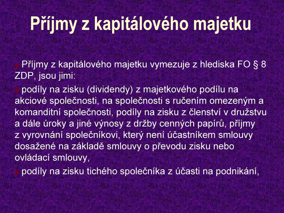 zisku z členství v družstvu a dále úroky a jiné výnosy z držby cenných papírů, příjmy z vyrovnání společníkovi, který není