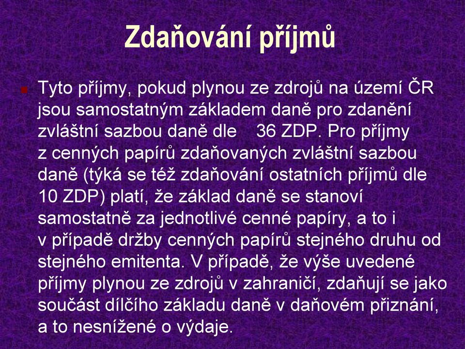 daně se stanoví samostatně za jednotlivé cenné papíry, a to i v případě držby cenných papírů stejného druhu od stejného emitenta.