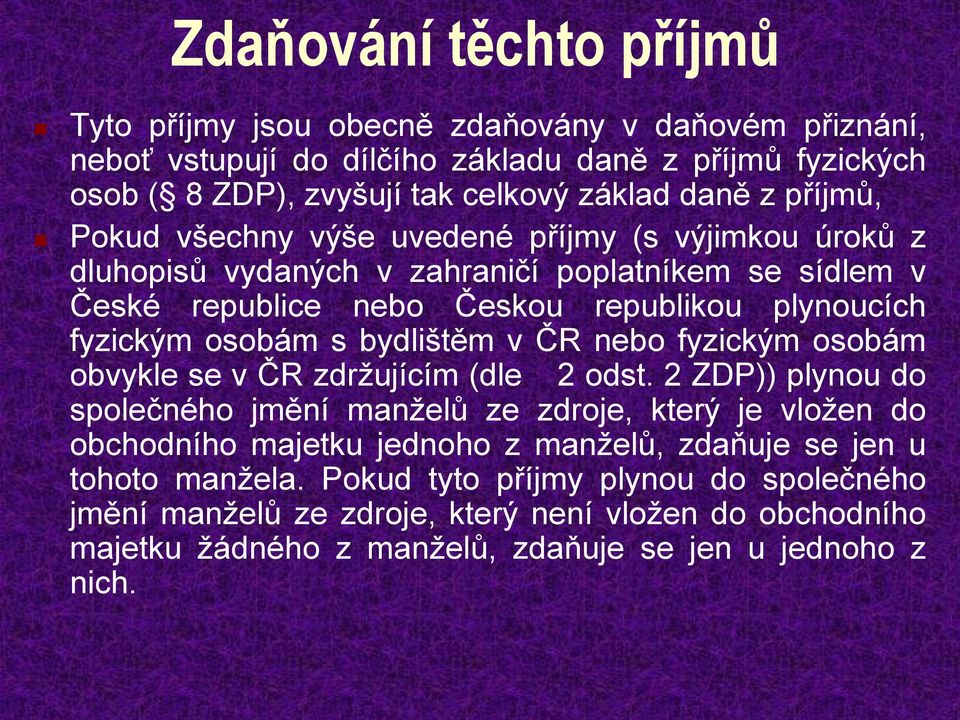 bydlištěm v ČR nebo fyzickým osobám obvykle se v ČR zdržujícím (dle 2 odst.