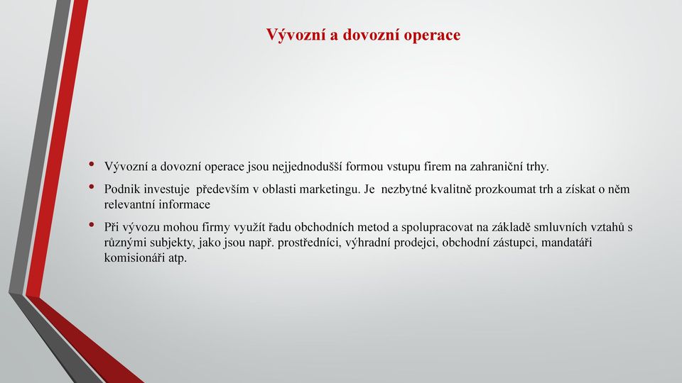 Je nezbytné kvalitně prozkoumat trh a získat o něm relevantní informace Při vývozu mohou firmy využít řadu