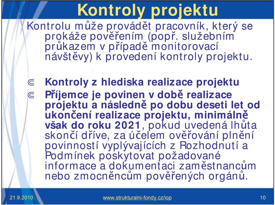 Kontroly zhlediska realizace projektu Příjemce je povinen vdobě realizace projektu a následně po dobu deseti let od ukončení realizace projektu,