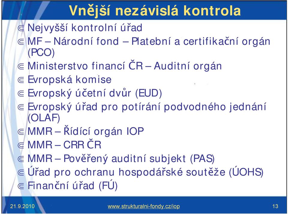 potírání podvodného jednání (OLAF) MMR Řídící orgán IOP MMR CRR ČR MMR Pověřený auditní subjekt (PAS)