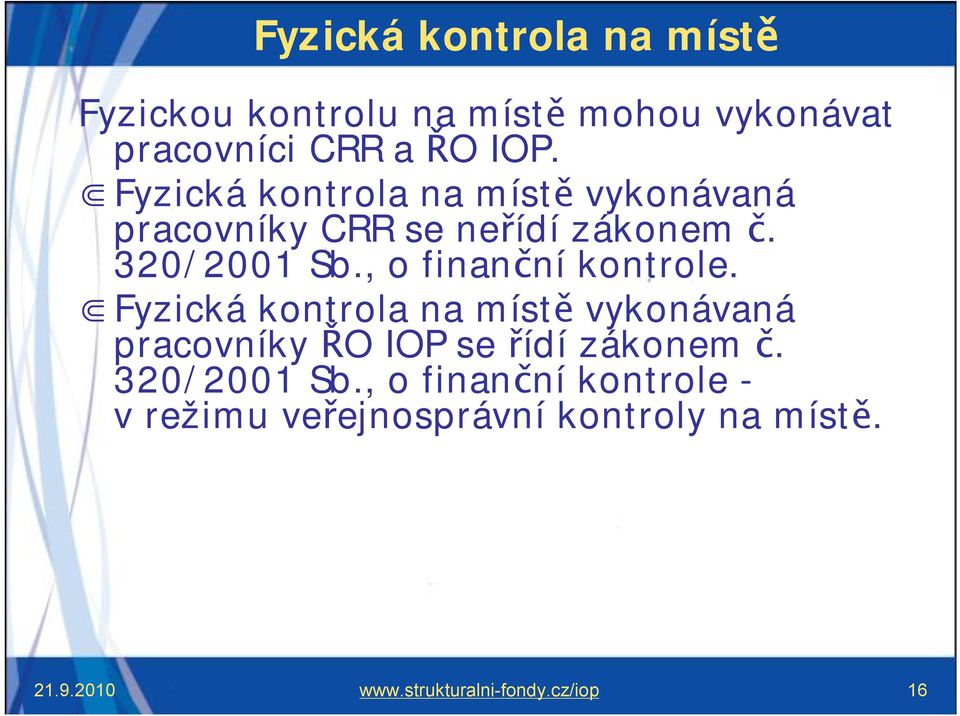 , o finanční kontrole. Fyzická kontrola na místě vykonávaná pracovníky ŘO IOP se řídí zákonem č.