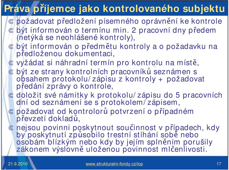 kontrolních pracovníků seznámen s obsahem protokolu/zápisu z kontroly + požadovat předání zprávy o kontrole, doložit své námitky k protokolu/zápisu do 5 pracovních dní od seznámení se s