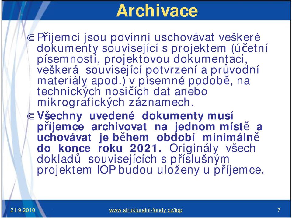 ) v písemné podobě, na technických nosičích dat anebo mikrografických záznamech.