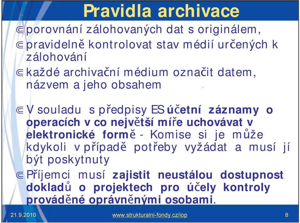 uchovávat v elektronické formě - Komise si je může kdykoli v případě potřeby vyžádat a musí jí být poskytnuty Příjemci musí