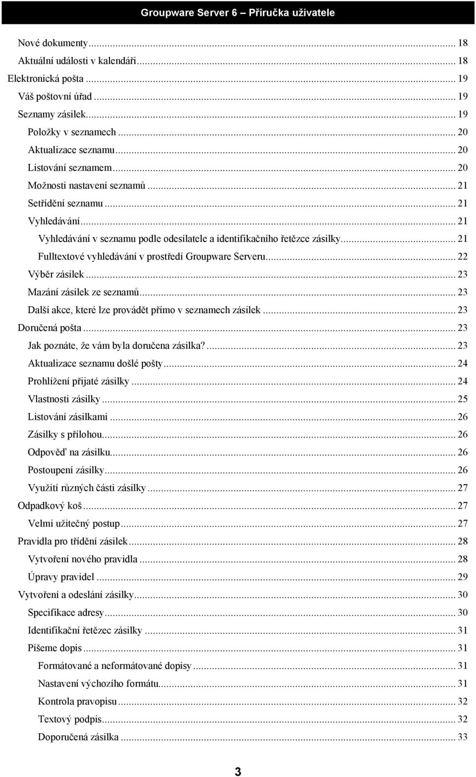 .. 21 Fulltextové vyhledávání v prostředí Groupware Serveru... 22 Výběr zásilek... 23 Mazání zásilek ze seznamů... 23 Další akce, které lze provádět přímo v seznamech zásilek... 23 Doručená pošta.