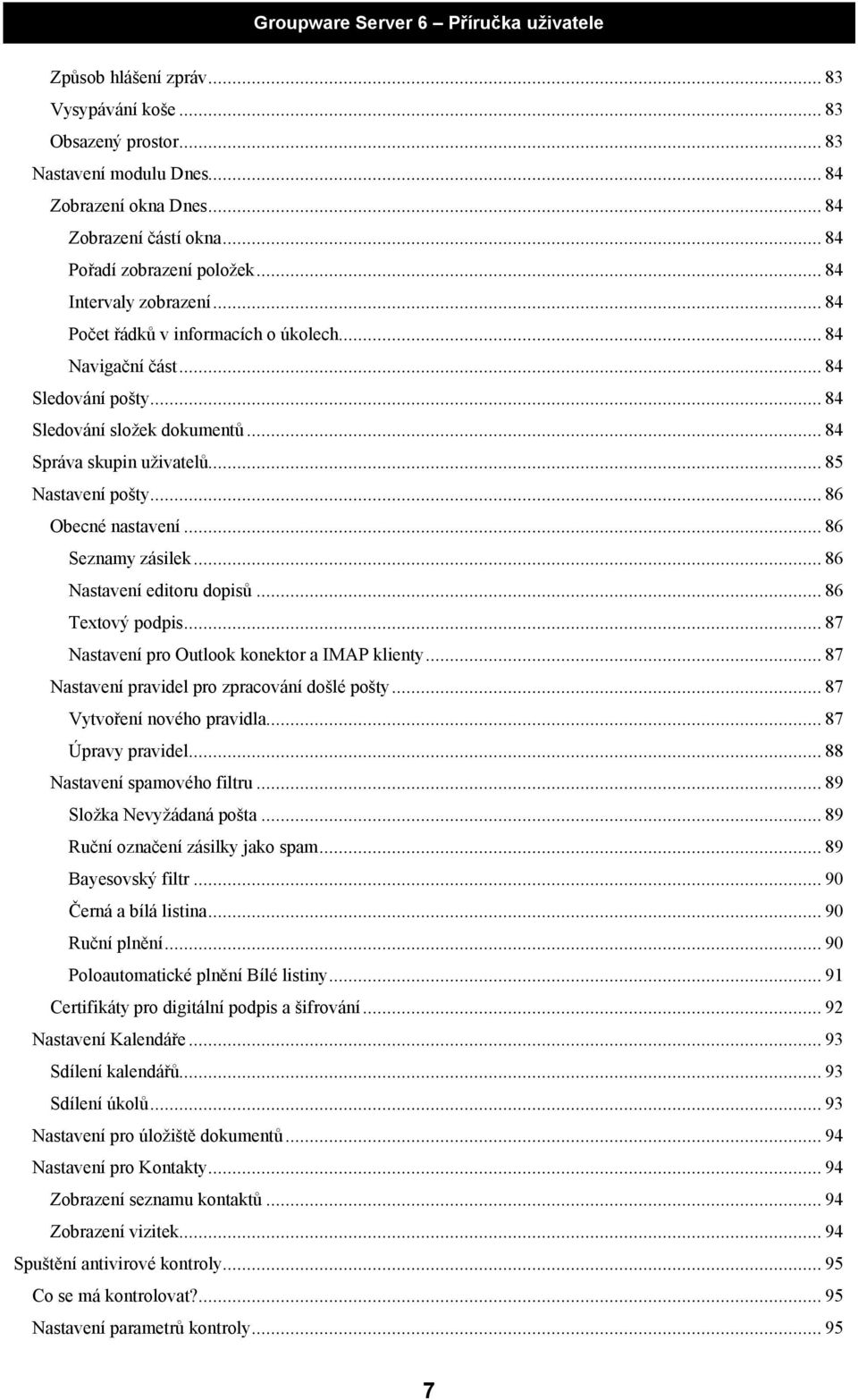 .. 86 Obecné nastavení... 86 Seznamy zásilek... 86 Nastavení editoru dopisů... 86 Textový podpis... 87 Nastavení pro Outlook konektor a IMAP klienty... 87 Nastavení pravidel pro zpracování došlé pošty.