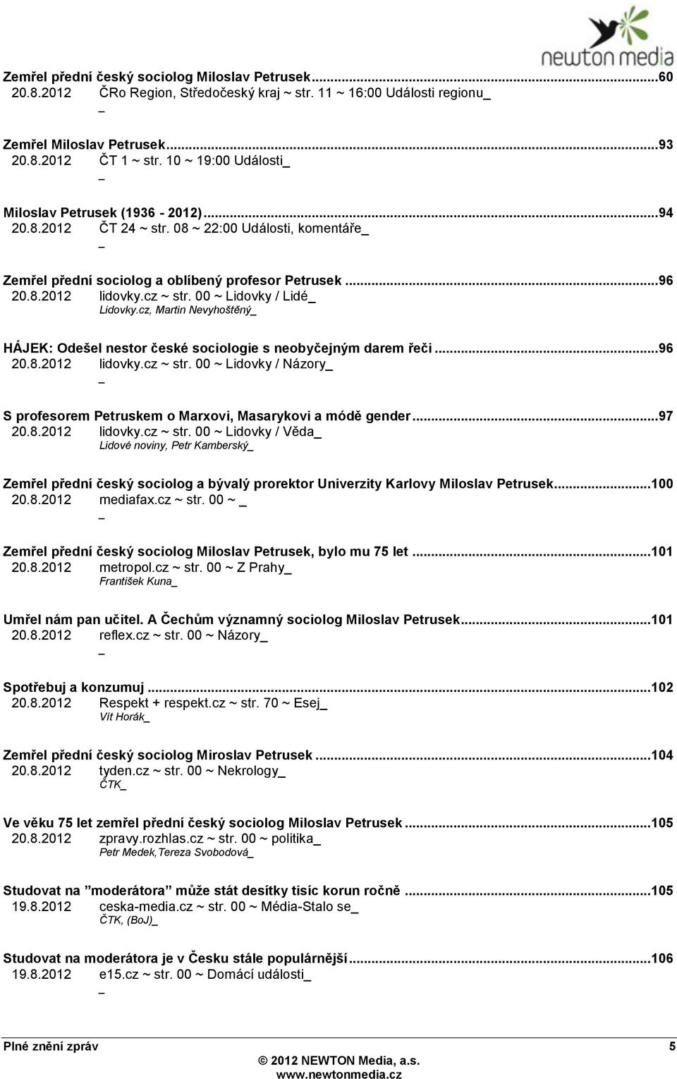 00 ~ Lidovky / Lidé Lidovky.cz, Martin Nevyhoštěný HÁJEK: Odešel nestor české sociologie s neobyčejným darem řeči... 96 20.8.2012 lidovky.cz ~ str.