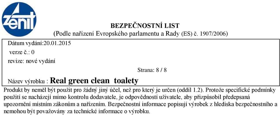 uživatele, aby přizpůsobil předepsaná upozornění místním zákonům a nařízením.