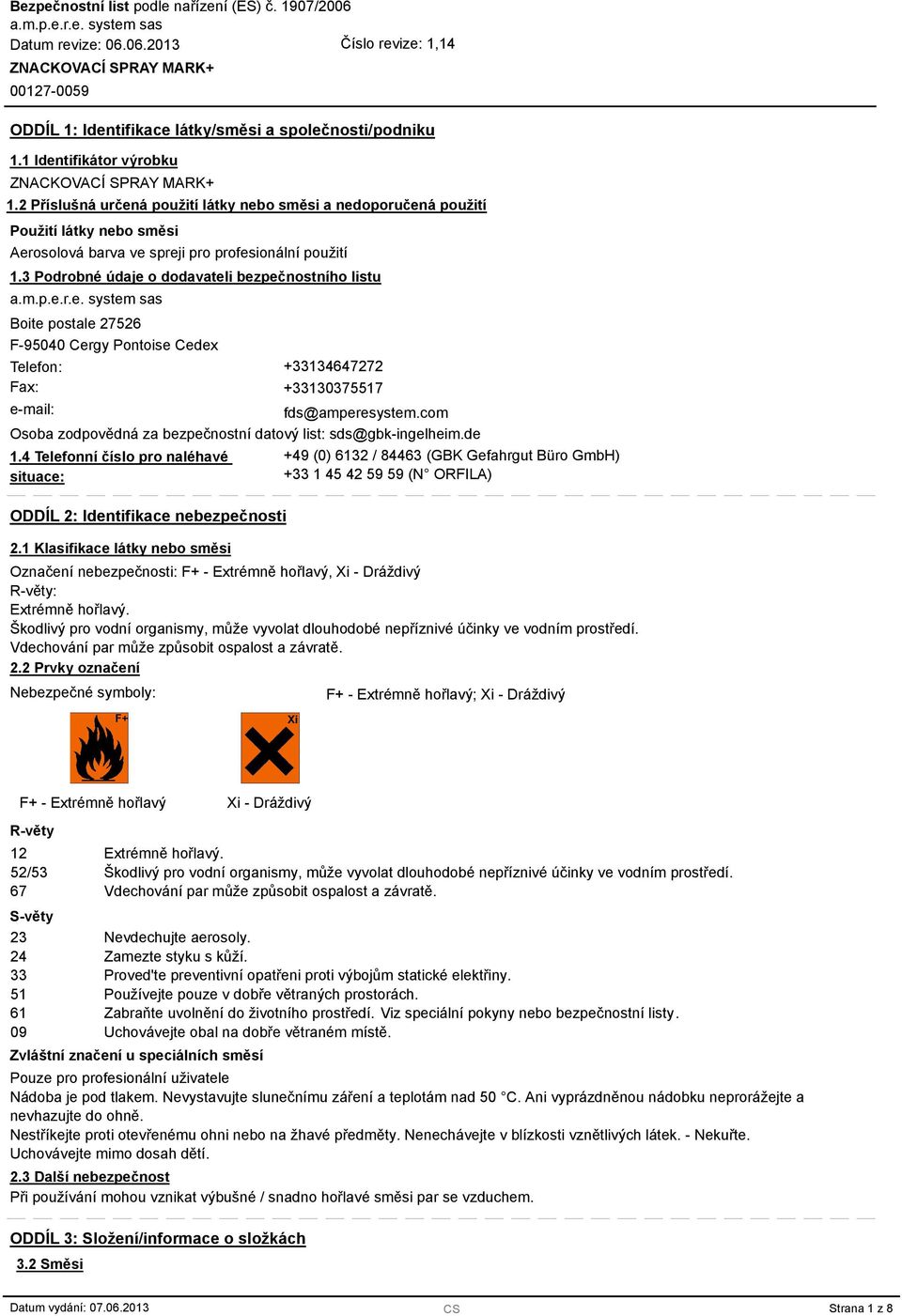 3 Podrobné údaje o dodavateli bezpečnostního listu Boite postale 27526 F-95040 Cergy Pontoise Cedex Telefon: +33134647272 Fax: +33130375517 e-mail: fds@amperesystem.