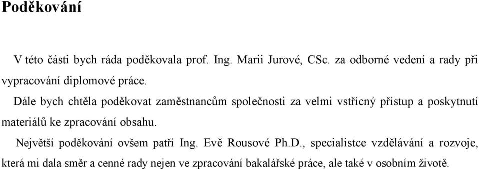 Dále bych chtěla poděkovat zaměstnancům společnosti za velmi vstřícný přístup a poskytnutí materiálů ke