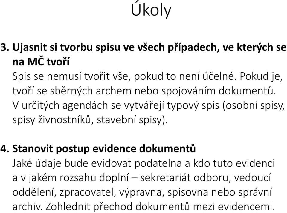 V určitých agendách se vytvářejí typový spis (osobní spisy, spisy živnostníků, stavební spisy). 4.