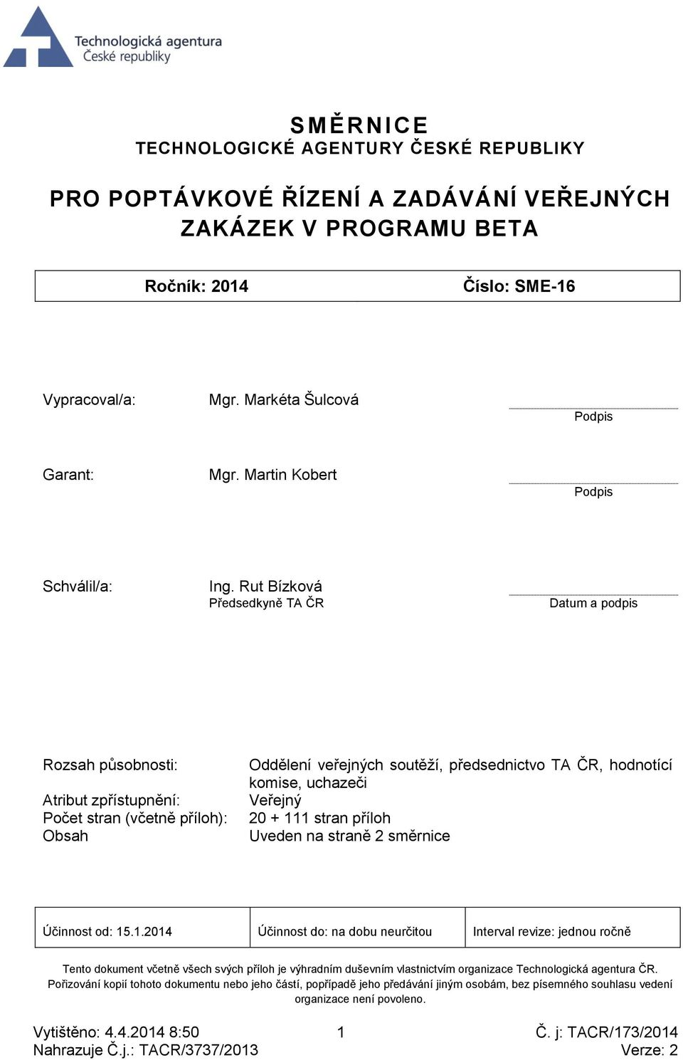 Rut Bízková Předsedkyně TA ČR Datum a podpis Rozsah působnosti: Atribut zpřístupnění: Počet stran (včetně příloh): Obsah Oddělení veřejných soutěží, předsednictvo TA ČR, hodnotící komise, uchazeči