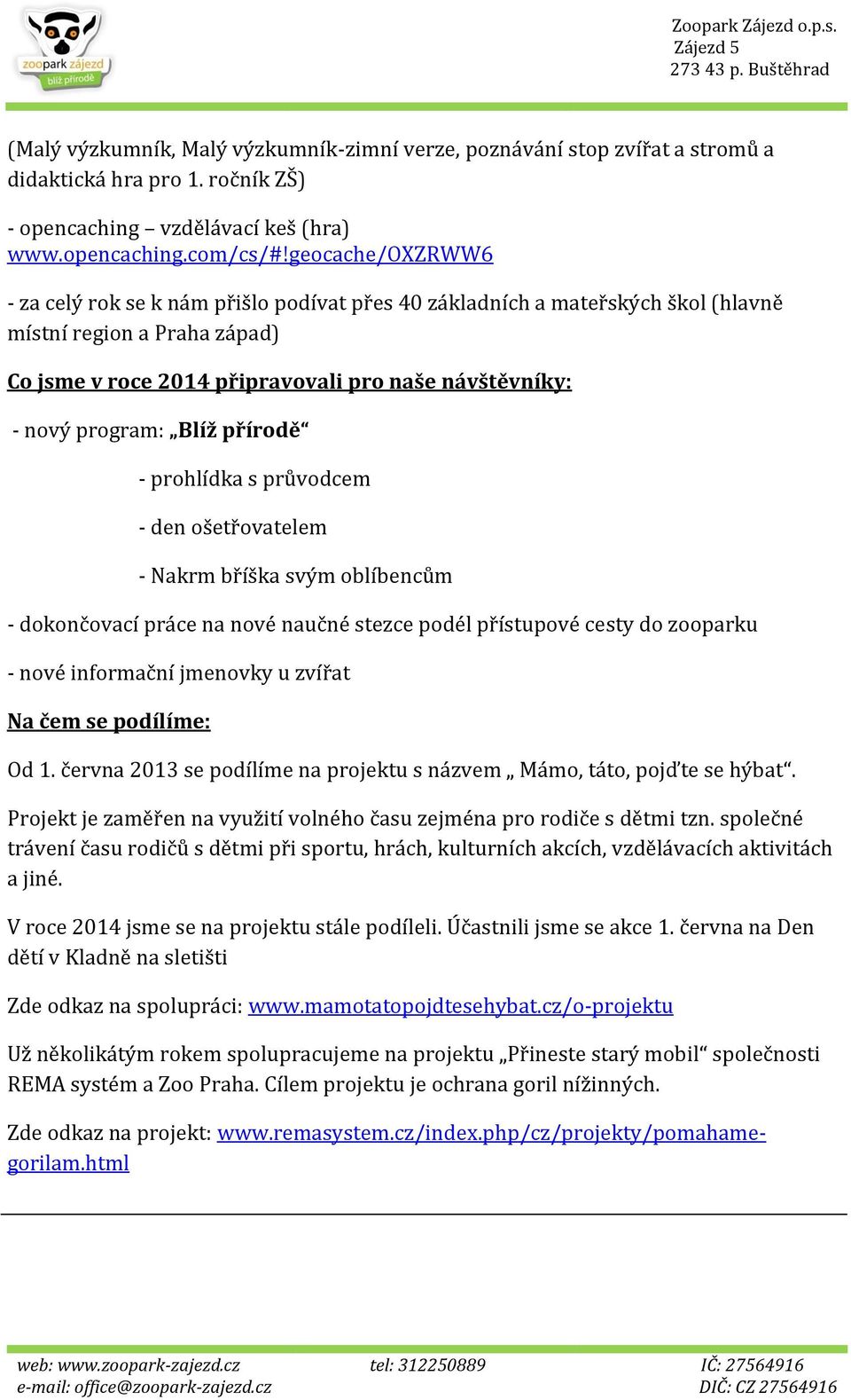 Blíž přírodě - prohlídka s průvodcem - den ošetřovatelem - Nakrm bříška svým oblíbencům - dokončovací práce na nové naučné stezce podél přístupové cesty do zooparku - nové informační jmenovky u