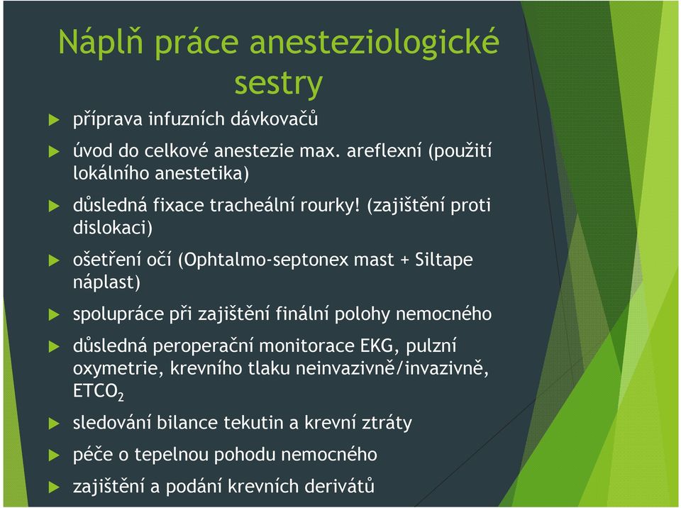 (zajištění proti dislokaci) ošetření očí (Ophtalmo-septonex mast + Siltape náplast) spolupráce při zajištění finální polohy