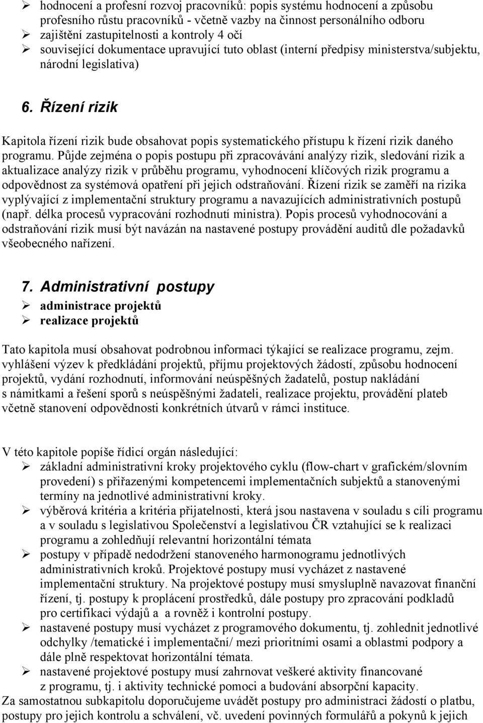 Řízení rizik Kapitola řízení rizik bude obsahovat popis systematického přístupu k řízení rizik daného programu.