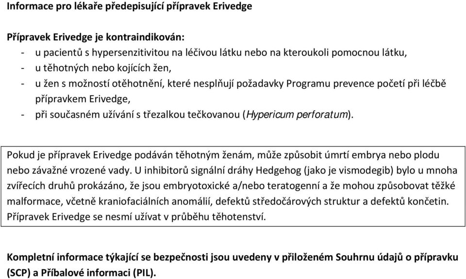 Pokud je přípravek Erivedge podáván těhotným ženám, může způsobit úmrtí embrya nebo plodu nebo závažné vrozené vady.