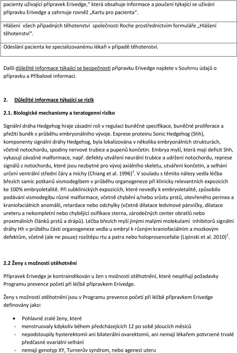 Další důležité informace týkající se bezpečnosti přípravku Erivedge najdete v Souhrnu údajů o přípravku a Příbalové informaci. 2. Důležité informace týkající se rizik 2.1.