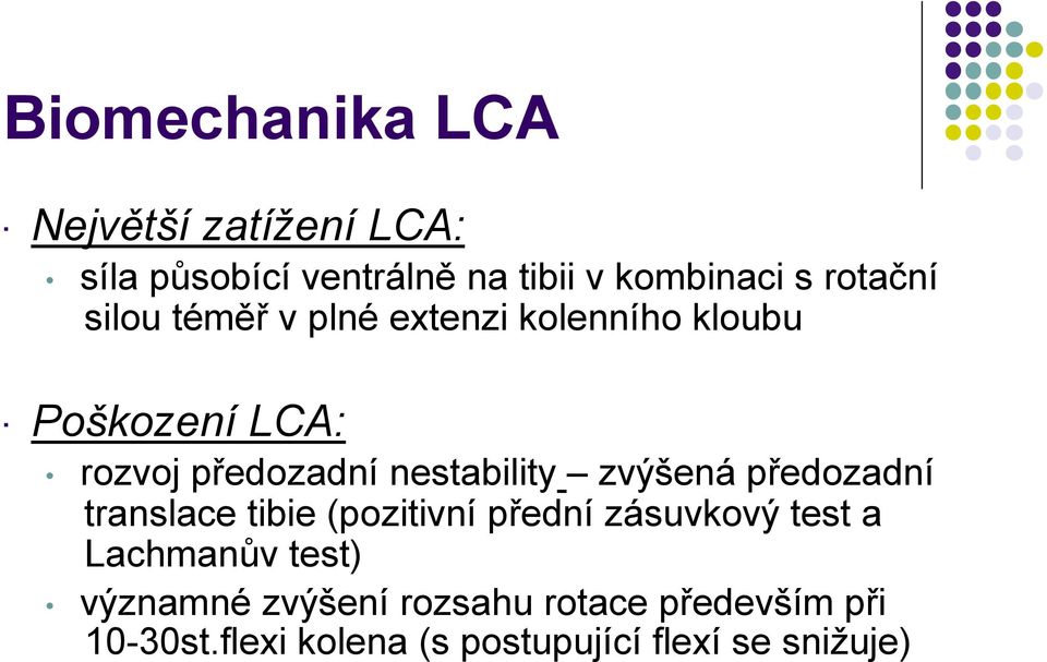 plné extenzi kolenního kloubu Poškození LCA: rozvoj předozadní nestability zvýšená