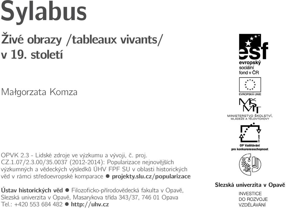 0037 (2012-2014): Popularizace nejnovějších výzkumných a vědeckých výsledků ÚHV FPF SU v oblasti historických věd v