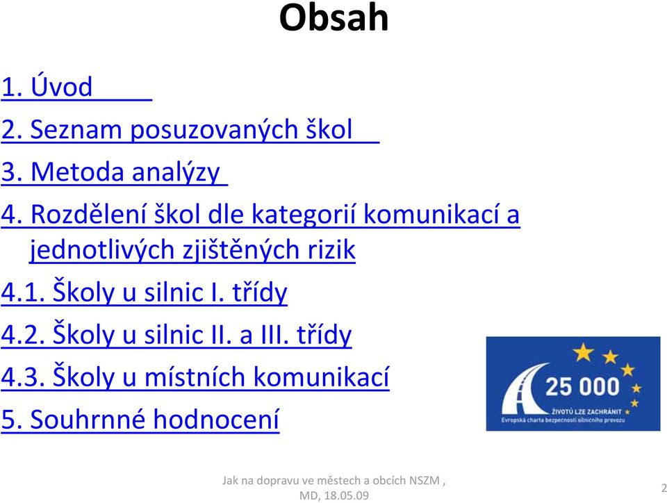 zjištěných rizik 4.1. Školy u silnic I. třídy 4.2.