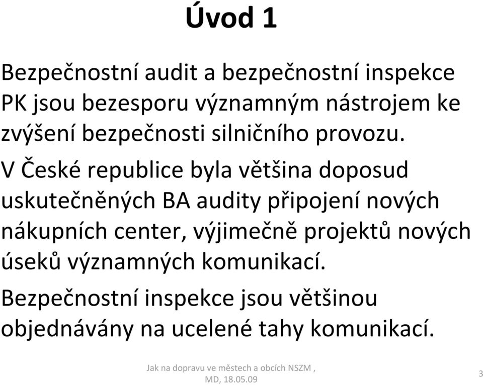 V České republice byla většina doposud uskutečněných BA audity připojení nových nákupních