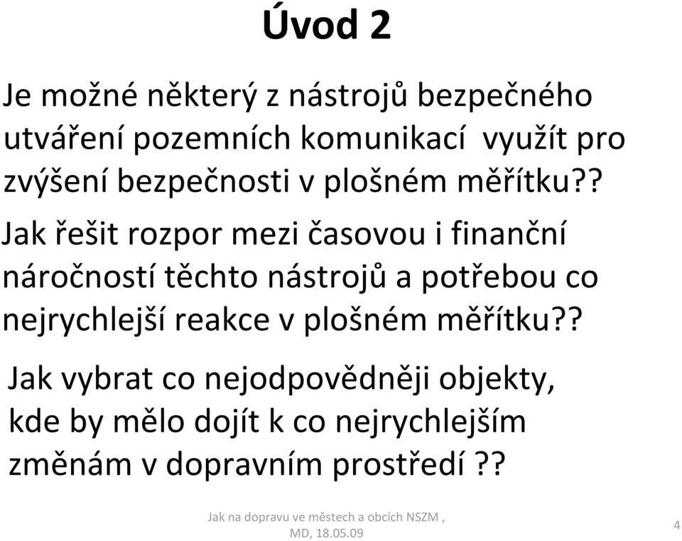 ? Jak řešit rozpor mezi časovou i finanční náročností těchto nástrojů a potřebou co